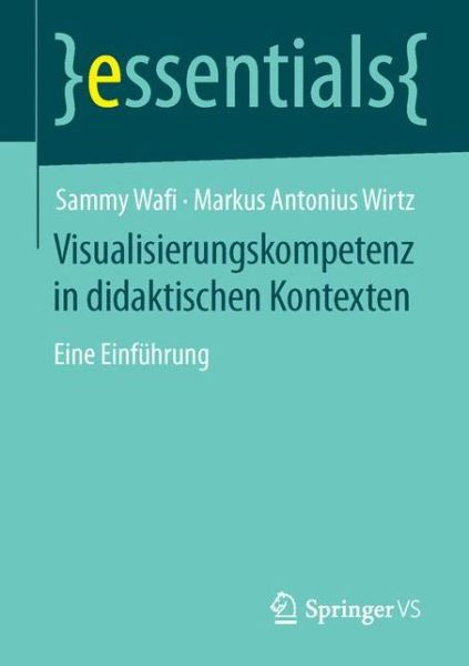 Cover for Sammy Wafi · Visualisierungskompetenz in Didaktischen Kontexten: Eine Einfuhrung (1. Aufl. 2015) (Paperback Book) (2015)