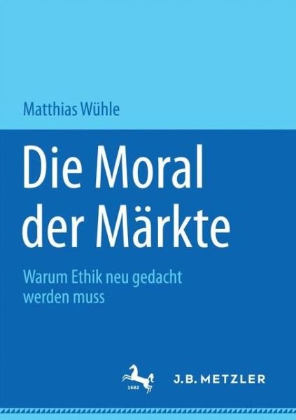 Cover for Wühle · Die Moral der Märkte (Book) (2016)