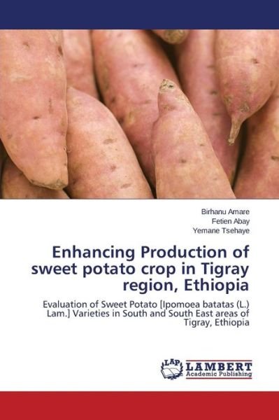 Cover for Yemane Tsehaye · Enhancing Production of Sweet Potato Crop in Tigray Region, Ethiopia: Evaluation of Sweet Potato [ipomoea Batatas (L.) Lam.] Varieties in South and South East Areas of Tigray, Ethiopia (Taschenbuch) (2014)
