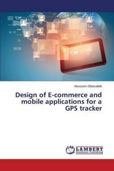 Cover for Gharsallah Houssem · Design of E-commerce and Mobile Applications for a Gps Tracker (Pocketbok) (2015)