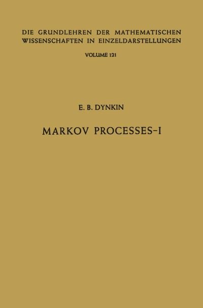 Cover for Evgenij Borisovic Dynkin · Markov Processes: Volume 1 - Grundlehren der mathematischen Wissenschaften (Paperback Book) [Softcover reprint of the original 1st ed. 1965 edition] (2012)