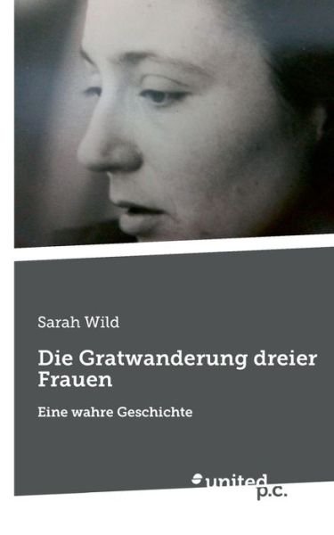 Cover for Wild · Die Gratwanderung dreier Frauen (Buch) (2019)