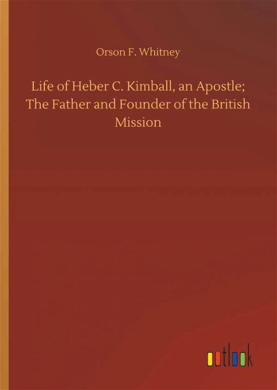 Life of Heber C. Kimball, an Ap - Whitney - Bücher -  - 9783732655335 - 5. April 2018