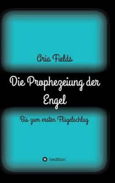 Die Prophezeiung der Engel - Fields - Bøger -  - 9783734565335 - 2. januar 2017