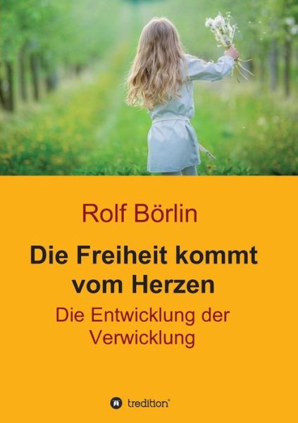 Cover for Börlin · Die Freiheit kommt vom Herzen (Book) (2018)