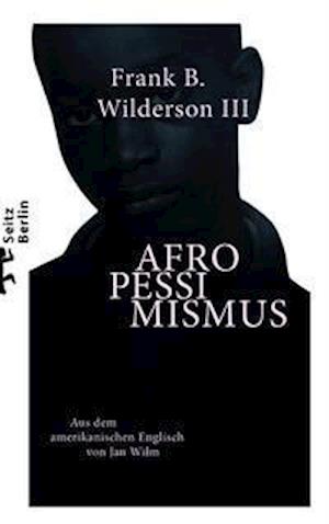 Afropessimismus - Frank B. Wilderson III - Books - Matthes & Seitz Verlag - 9783751803335 - September 23, 2021