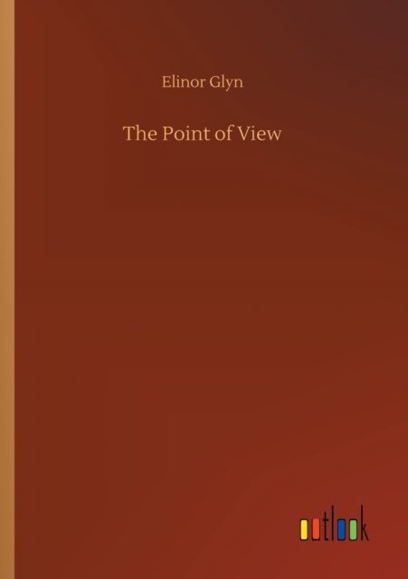 The Point of View - Elinor Glyn - Books - Outlook Verlag - 9783752301335 - July 16, 2020