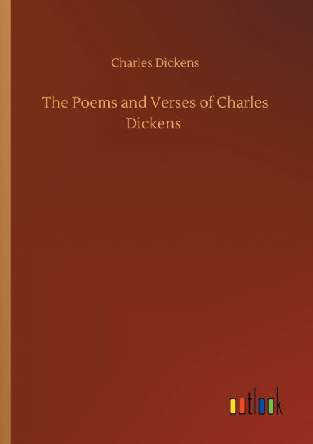 The Poems and Verses of Charles Dickens - Charles Dickens - Książki - Outlook Verlag - 9783752327335 - 20 lipca 2020