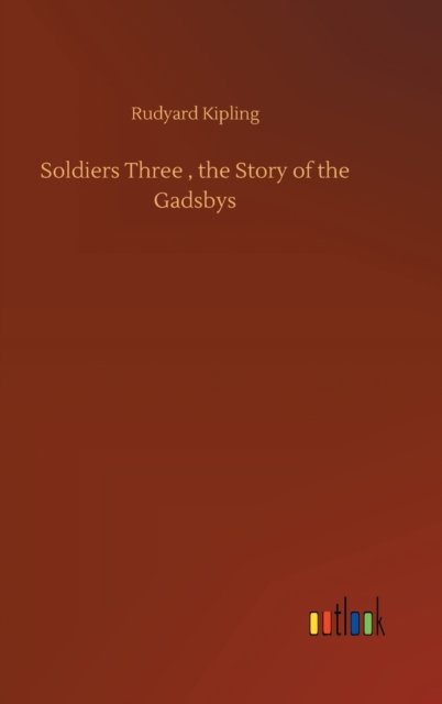 Cover for Rudyard Kipling · Soldiers Three, the Story of the Gadsbys (Hardcover bog) (2020)