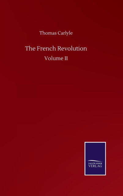 Cover for Thomas Carlyle · The French Revolution: Volume II (Innbunden bok) (2020)