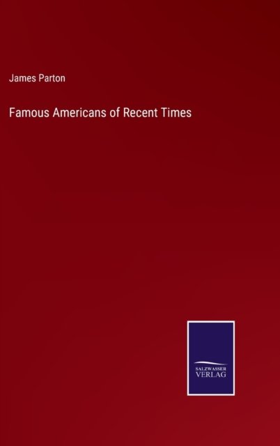 Cover for James Parton · Famous Americans of Recent Times (Gebundenes Buch) (2022)