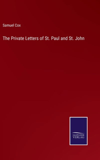 The Private Letters of St. Paul and St. John - Samuel Cox - Boeken - Bod Third Party Titles - 9783752570335 - 17 februari 2022