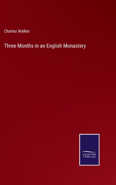 Cover for Charles Walker · Three Months in an English Monastery (Inbunden Bok) (2022)