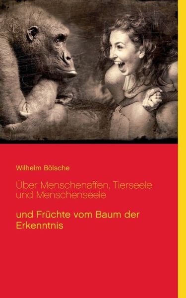 UEber Menschenaffen, Tierseele und Menschenseele - Wilhelm Boelsche - Livres - Books on Demand - 9783753490335 - 6 mai 2021