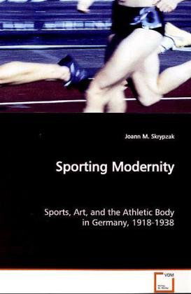 Cover for Joann M. Skrypzak · Sporting Modernity: Sports, Art, and the Athletic Body in Germany, 1918-1938 (Paperback Book) (2008)