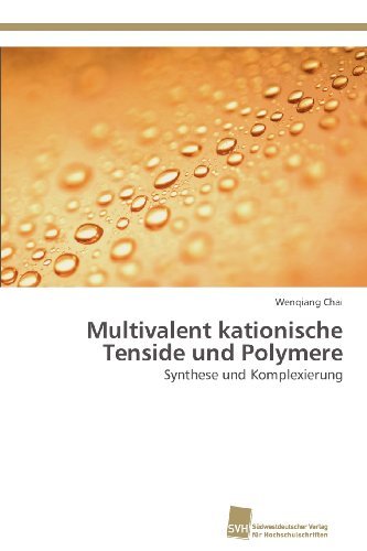 Cover for Wenqiang Chai · Multivalent Kationische Tenside Und Polymere: Synthese Und Komplexierung (Paperback Bog) [German edition] (2012)