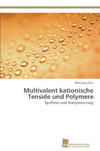 Cover for Wenqiang Chai · Multivalent Kationische Tenside Und Polymere: Synthese Und Komplexierung (Paperback Book) [German edition] (2012)