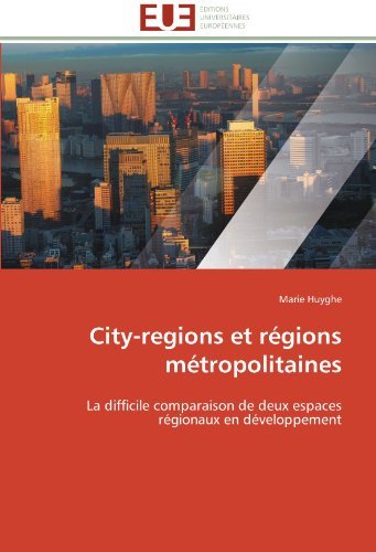 Cover for Marie Huyghe · City-regions et Régions Métropolitaines: La Difficile Comparaison De Deux Espaces Régionaux en Développement (Pocketbok) [French edition] (2018)
