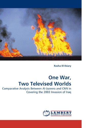 Cover for Rasha El-ibiary · One War, Two Televised Worlds: Comparative Analysis Between Al-jazeera and Cnn in Covering the 2003 Invasion of Iraq (Paperback Bog) (2010)