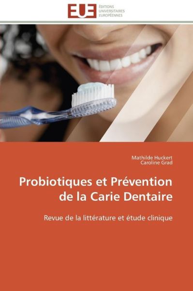 Cover for Caroline Grad · Probiotiques et Prévention De La Carie Dentaire: Revue De La Littérature et Étude Clinique (Paperback Book) [French edition] (2018)