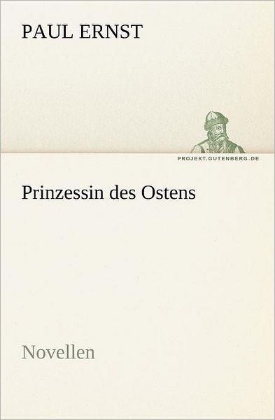 Cover for Paul Ernst · Prinzessin Des Ostens: Novellen (Tredition Classics) (German Edition) (Taschenbuch) [German edition] (2012)