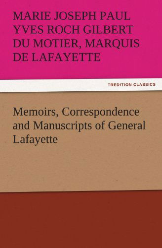 Cover for Marie Joseph Paul Yves Roch Gilbert Du Motier Lafayette · Memoirs, Correspondence and Manuscripts of General Lafayette (Tredition Classics) (Pocketbok) (2011)