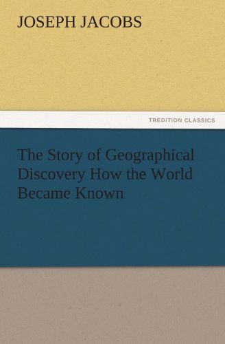 Cover for Joseph Jacobs · The Story of Geographical Discovery How the World Became Known (Tredition Classics) (Pocketbok) (2011)