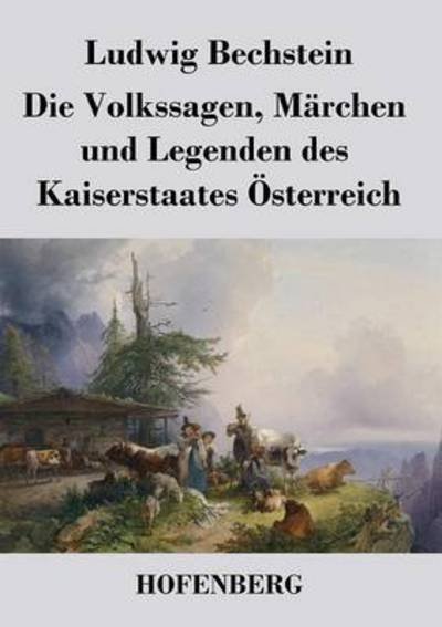 Cover for Ludwig Bechstein · Die Volkssagen, Marchen und Legenden des Kaiserstaates OEsterreich (Paperback Book) (2016)