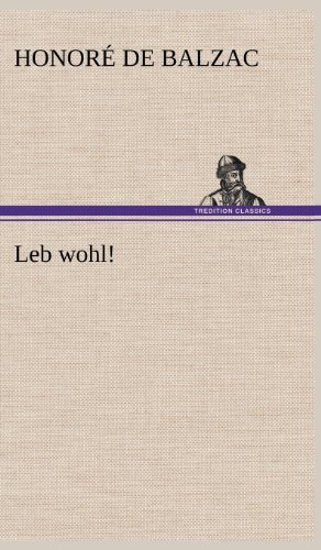 Leb Wohl! - Honore De Balzac - Boeken - TREDITION CLASSICS - 9783847243335 - 12 mei 2012