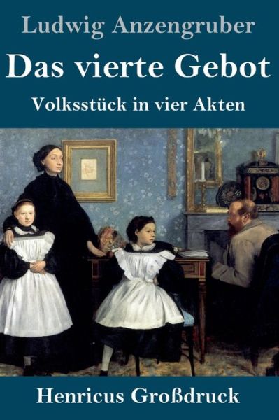 Cover for Ludwig Anzengruber · Das vierte Gebot (Grossdruck): Volksstuck in vier Akten (Hardcover Book) (2020)