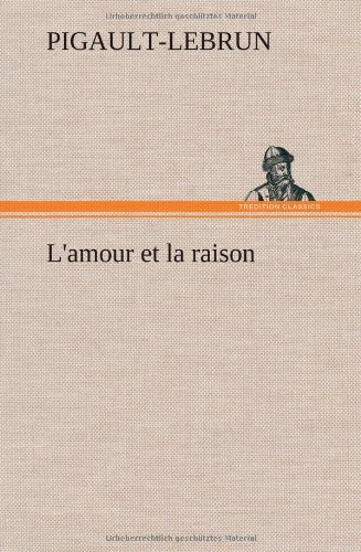 Cover for Pigault-lebrun · L'amour et La Raison (Hardcover bog) [French edition] (2012)