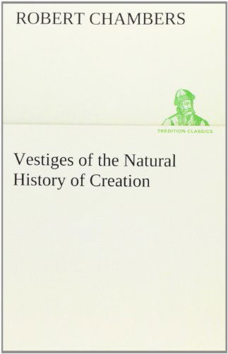 Cover for Robert Chambers · Vestiges of the Natural History of Creation (Tredition Classics) (Paperback Book) (2012)