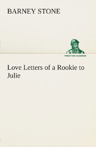 Cover for Barney Stone · Love Letters of a Rookie to Julie (Tredition Classics) (Paperback Book) (2013)