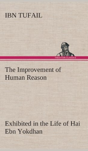 Cover for Ibn Tufail · The Improvement of Human Reason Exhibited in the Life of Hai Ebn Yokdhan (Inbunden Bok) (2013)
