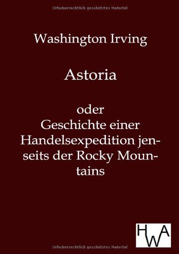 Astoria - Washington Irving - Boeken - Salzwasser-Verlag Gmbh - 9783863830335 - 10 februari 2014
