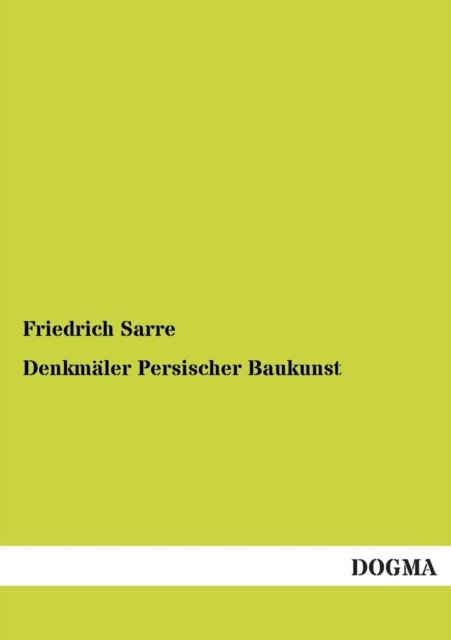Cover for Friedrich Sarre · Denkmaler Persischer Baukunst (Paperback Bog) [German edition] (2012)
