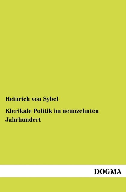 Cover for Heinrich Von Sybel · Klerikale Politik Im Neunzehnten Jahrhundert (Paperback Book) [German edition] (2012)