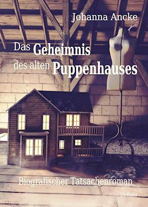 Cover for Johanna Ancke · Das Geheimnis des alten Puppenhauses - Biografischer Tatsachenroman (Book) (2022)