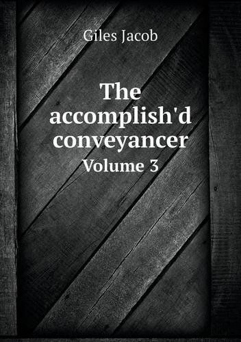 The Accomplish'd Conveyancer Volume 3 - Giles Jacob - Kirjat - Book on Demand Ltd. - 9785518996335 - keskiviikko 13. helmikuuta 2013