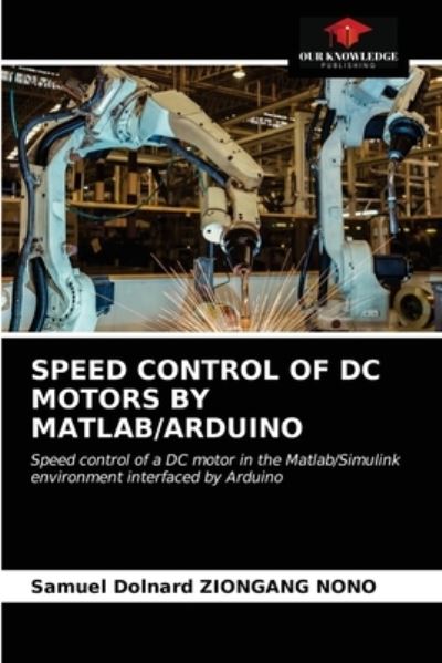 Cover for Samuel Dolnard Ziongang Nono · Speed Control of DC Motors by Matlab / Arduino (Paperback Book) (2020)