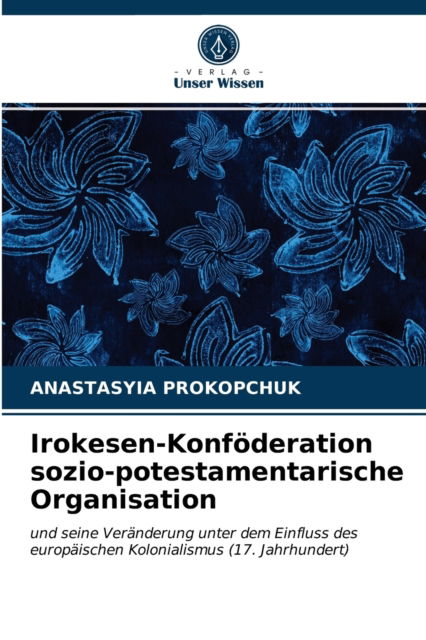Cover for Anastasyia Prokopchuk · Irokesen-Konfoederation sozio-potestamentarische Organisation (Paperback Book) (2021)