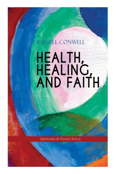 Cover for Russell Conwell · HEALTH, HEALING, AND FAITH (Spirituality &amp; Practice Series) (Paperback Book) (2018)