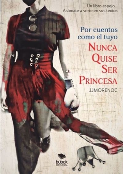 Cover for Juan Jesús Moreno Calderín · Por cuentos como el tuyo nunca quise ser princesa (Paperback Book) (2021)