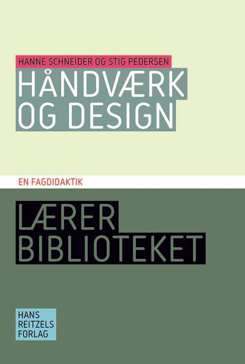 Lærerbiblioteket: Håndværk og design - en fagdidaktik - Hanne Schneider; Stig Pedersen - Bøker - Gyldendal - 9788741263335 - 8. januar 2016