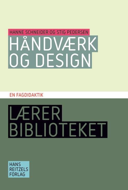 Cover for Hanne Schneider; Stig Pedersen · Lærerbiblioteket: Håndværk og design - en fagdidaktik (Poketbok) [1:a utgåva] (2016)