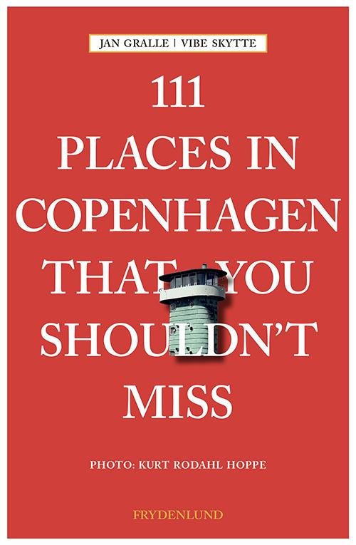 Cover for Jan Gralle &amp; Vibe Skytte · 111 places in Copenhagen That You Shouldn't Miss (Sewn Spine Book) [1st edition] (2016)
