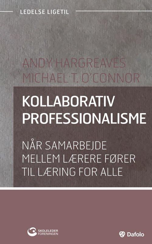 Ledelse ligetil: Kollaborativ professionalisme - Andy Hargreaves og Michael T. O'Connor - Kirjat - Dafolo forlag - 9788771608335 - tiistai 17. syyskuuta 2019