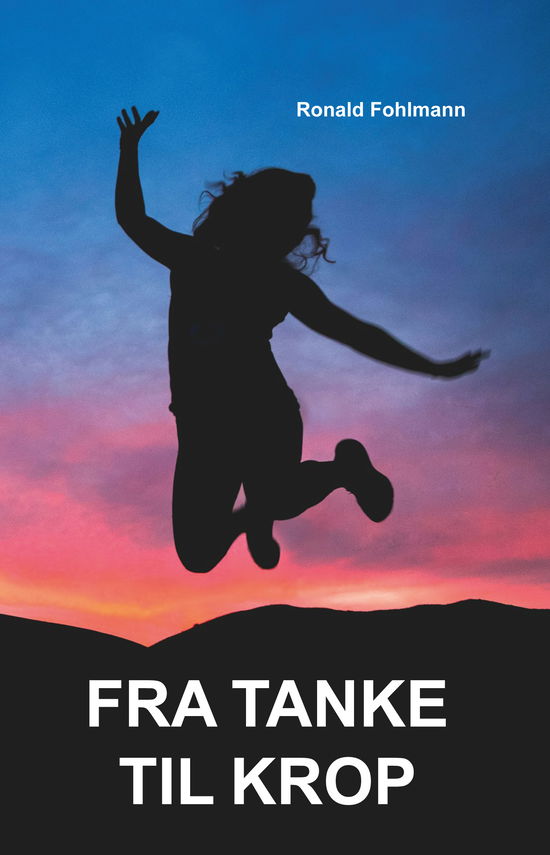 Ronald Fohlmann · Fra tanke til krop (Taschenbuch) [1. Ausgabe] (2024)