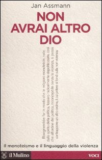 Cover for Jan Assmann · Non Avrai Altro Dio. Il Monoteismo E Il Linguaggio Della Violenza (Book)