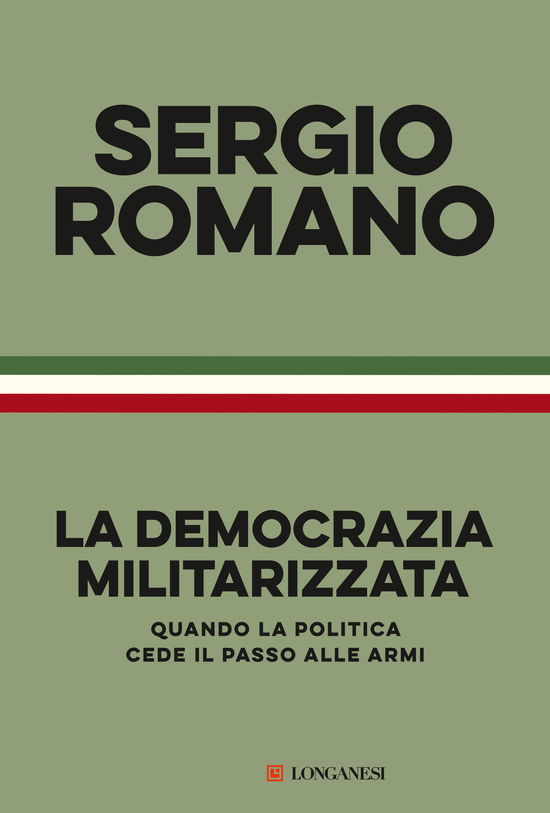 Cover for Sergio Romano · La Democrazia Militarizzata. Quando La Politica Cede Il Passo Alle Armi (Book)